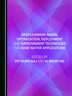 cover image of Deep Learning Model Optimization, Deployment and Improvement Techniques for Edge-native Applications